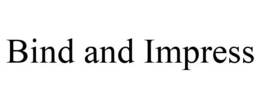 BIND AND IMPRESS trademark