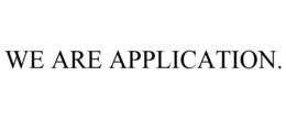 WE ARE APPLICATION. trademark