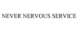 NEVER NERVOUS SERVICE trademark