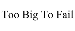 TOO BIG TO FAIL trademark