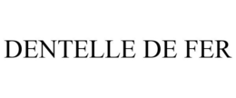 DENTELLE DE FER trademark