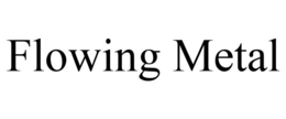 FLOWING METAL trademark
