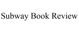 SUBWAY BOOK REVIEW trademark