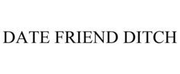DATE FRIEND DITCH trademark
