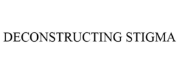 DECONSTRUCTING STIGMA trademark
