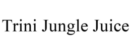 TRINI JUNGLE JUICE trademark