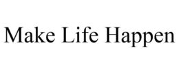 MAKE LIFE HAPPEN trademark