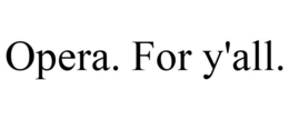 OPERA. FOR Y'ALL. trademark