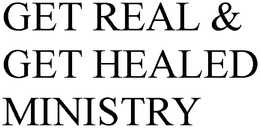 GET REAL & GET HEALED MINISTRY trademark