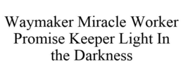 WAYMAKER MIRACLE WORKER PROMISE KEEPER LIGHT IN THE DARKNESS trademark