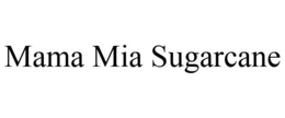 MAMA MIA SUGARCANE trademark