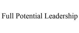 FULL POTENTIAL LEADERSHIP trademark