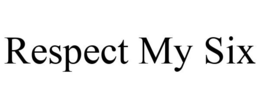 RESPECT MY SIX trademark