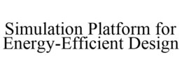 SIMULATION PLATFORM FOR ENERGY-EFFICIENT DESIGN trademark