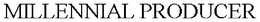 MILLENNIAL PRODUCER trademark