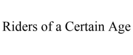 RIDERS OF A CERTAIN AGE trademark