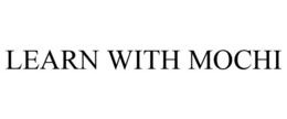 LEARN WITH MOCHI trademark