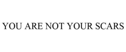 YOU ARE NOT YOUR SCARS trademark