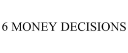 6 MONEY DECISIONS trademark
