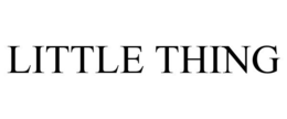 LITTLE THING trademark