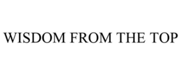 WISDOM FROM THE TOP trademark