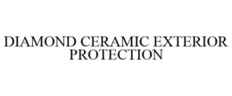 DIAMOND CERAMIC EXTERIOR PROTECTION trademark