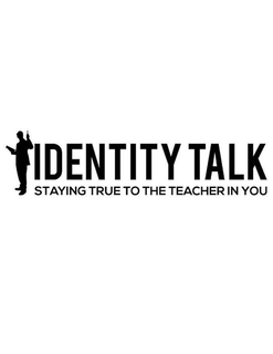IDENTITY TALK STAYING TRUE TO THE TEACHER IN YOU trademark