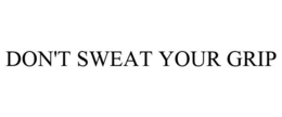 DON'T SWEAT YOUR GRIP trademark
