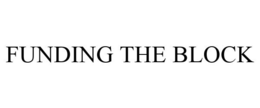 FUNDING THE BLOCK trademark