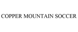 COPPER MOUNTAIN SOCCER trademark