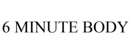 6 MINUTE BODY trademark