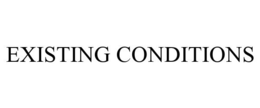 EXISTING CONDITIONS trademark
