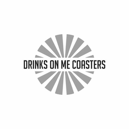 DRINKS ON ME COASTERS trademark