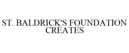 ST. BALDRICK'S FOUNDATION CREATES trademark
