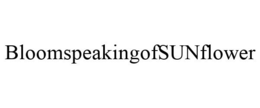 BLOOMSPEAKINGOFSUNFLOWER trademark