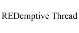 REDEMPTIVE THREAD trademark