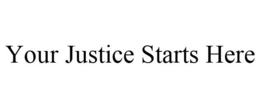 YOUR JUSTICE STARTS HERE trademark