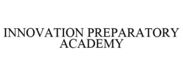 INNOVATION PREPARATORY ACADEMY trademark