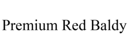 PREMIUM RED BALDY trademark