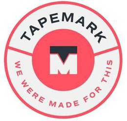 TAPEMARK TM WE WERE MADE FOR THIS trademark