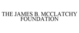 THE JAMES B. MCCLATCHY FOUNDATION trademark