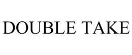 DOUBLE TAKE trademark