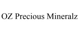 OZ PRECIOUS MINERALZ trademark