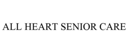 ALL HEART SENIOR CARE trademark