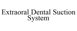 EXTRAORAL DENTAL SUCTION SYSTEM trademark