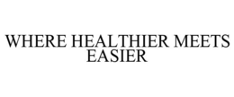 WHERE HEALTHIER MEETS EASIER trademark