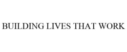 BUILDING LIVES THAT WORK trademark