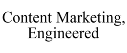 CONTENT MARKETING, ENGINEERED trademark