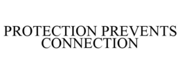PROTECTION PREVENTS CONNECTION trademark