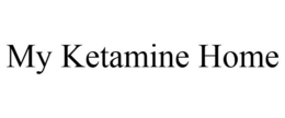 MY KETAMINE HOME trademark